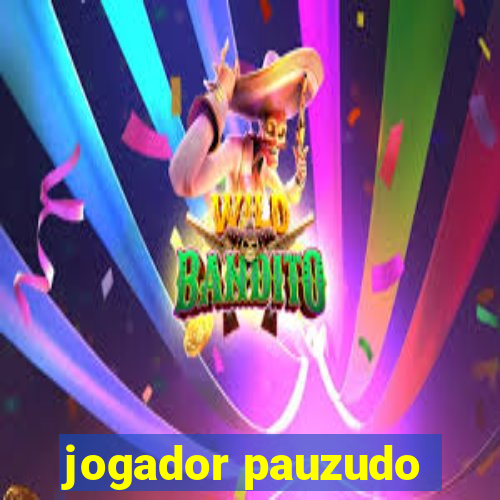 jogador pauzudo